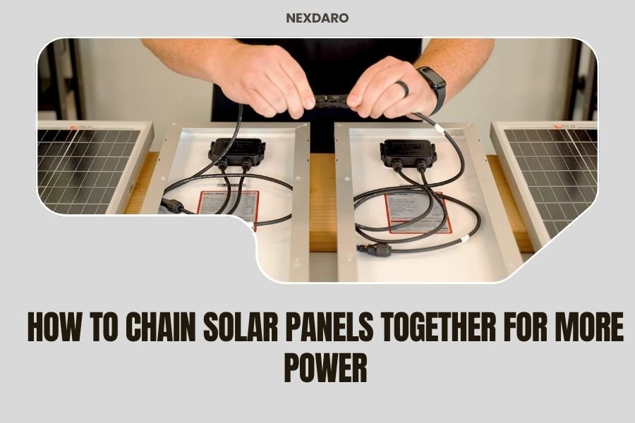 How to Chain Solar Panels Together for More Power