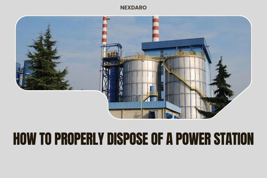 How to Properly Dispose of a Power Station