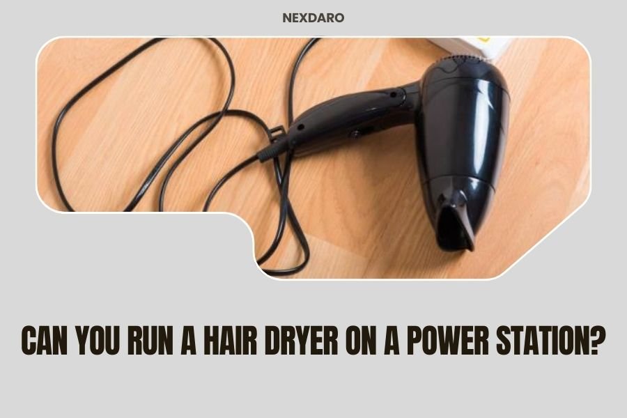 Can You Run a Hair Dryer on a Power Station