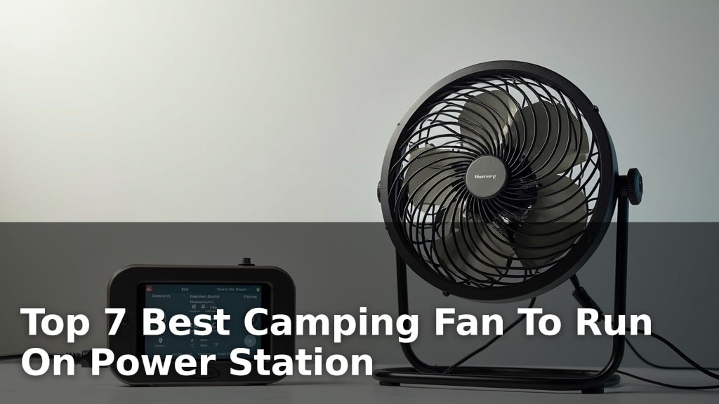 Best Camping Fan To Run On Power Station