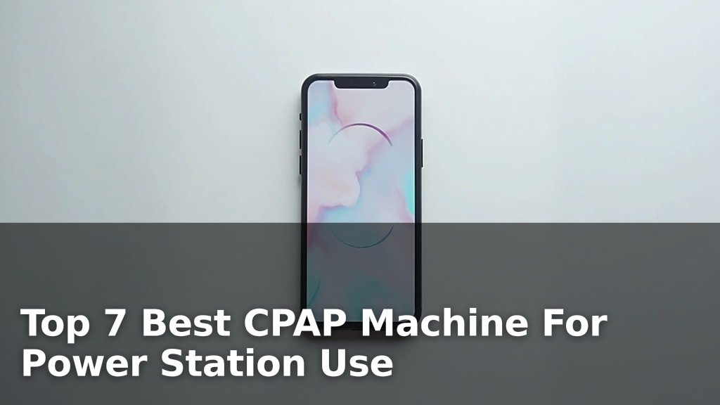 Best CPAP Machine For Power Station Use